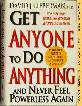 Get Anyone To Do Anything And Never Feel Powerless Again : Psychological Secrets To Predict, Cont...