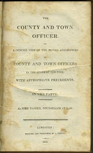 The County and Town Officer, or a Concise View of the Duties and Offices of County and Town Offic...