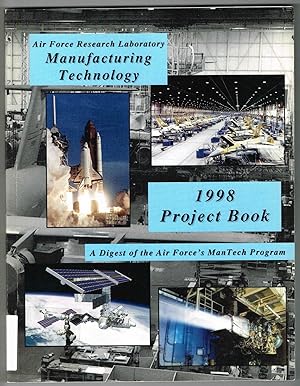 Air Force Research Laboratory Manufacturing Technology, 1998 Project Book: A Digest of the Air Fo...