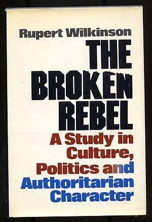 The Broken Rebel: A Study in Culture, Politics and Authoritarian Character