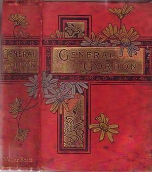 The Life of General Gordon (1833 -1885) (Aka: Chinese Gordon, Gordon Pasha, and Gordon of Khartoum)