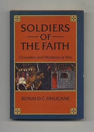 Soldiers of Faith: Crusaders and Moslems at War - 1st US Edition/1st Printing