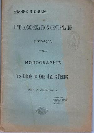 Monographie des Enfant de Marie d'Ax-les-Thermes, Gloire à Marie, Une Congrégation Centenaire (18...