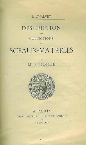 Description des collections de Sceaux-Matrices de M. E. Dongé. Préface.