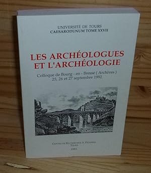 Les archéologues et l'Archéologie. Colloque de Bourg-en-Bresse 25, 26, 27 septembre 1992. Centre ...