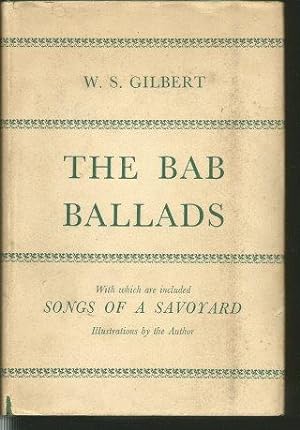 THE BAB BALLADS : With Which Are Included 'Songs of a Sayoyard'