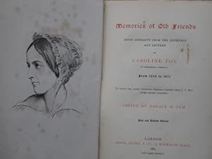 MEMORIES OF OLD FRIENDS : Being Extracts from the Journals and Letters of CAROLINE FOX of Penjerr...