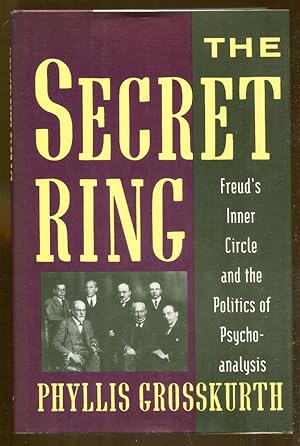 The Secret Ring: Freud's Inner Circle and the Politics of Psychoanalysis