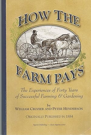 How The Farm Pays The Experiences of Forty Years of Successful Farming & Gardening