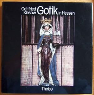 Gotik in Hessen. Die erste zusammenfassende Darstellung der erhaltenen gotischen Bau- und Kunstde...