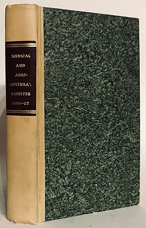 The Medical And Agricultural Register, For The Years 1806 And 1807. Practical Information On Husb...