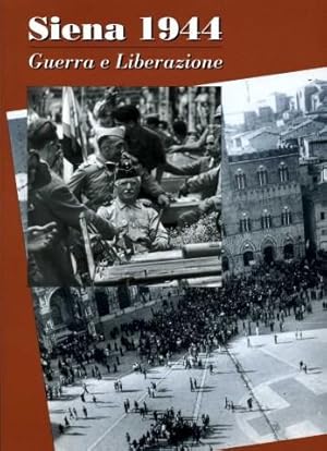 Siena 1944--Guerra E Liberazione: Mostra Fotografica, Siena, 3 Luglio-16 Agosto 1994