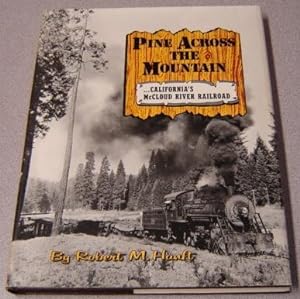 Pine Across The Mountain: California's McCloud River Railroad; Signed