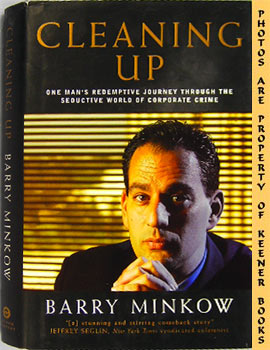 Cleaning Up : One Man's Redemptive Journey Through The Seductive World Of Corporate Crime