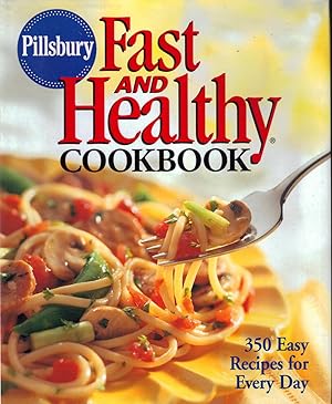 Pillsbury Fast and Healthy Cookbook / 350 Easy Recipes for Every Day