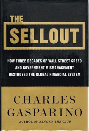 The Sellout: How Three Decades of Wall Street Greed and Government Mismanagement Destroyed the Gl...