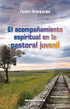 El acompañamiento espiritual en la pastoral juvenil- 1ª edición
