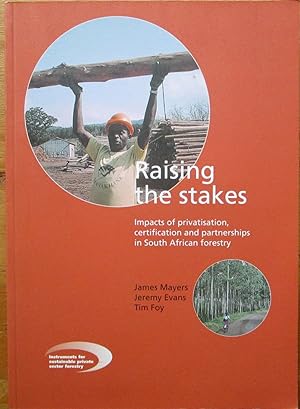 Raising The Stakes - Impacts of Privatisation, Certification and Partnerships in South African Fo...