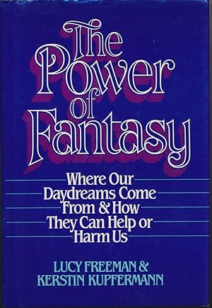 The Power of Fantasy: Where our daydreams come from and how they can help or harm us.
