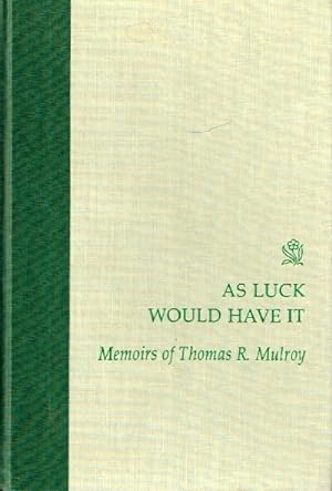 As Luck Would Have It The Memoirs of Thomas R. Mulroy