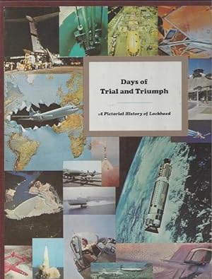 Days of Trial and Triumph: A Pictorial History of Lockheed Based on the 100 Memorable Lockheed Da...