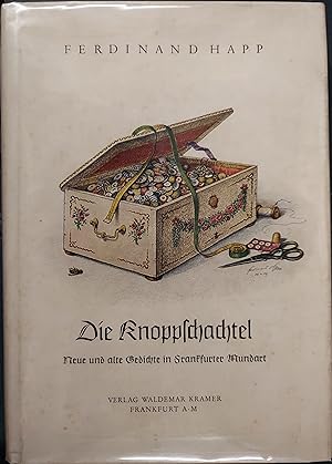 Die Knopplchachtel : Neue Und Alte Gedichte in Frankfurter Mundart Von Ferdinand Happ