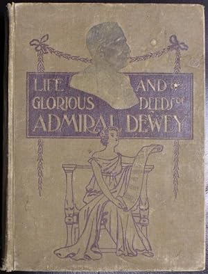War in the Philippines and Life and Glorious Deeds of Admiral Dewey