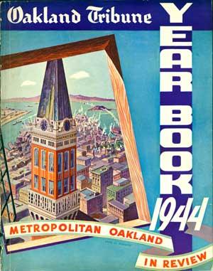 Oakland Tribune Year Book. 1944. Metropolitan Oakland In Review.