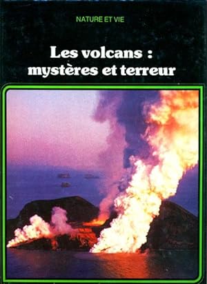 Les volcans: Mystères et terreur