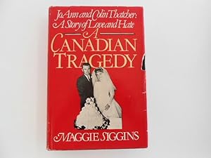 A Canadian Tragedy - JoAnn and Colin Thatcher: A Story of Love and Hate (signed)