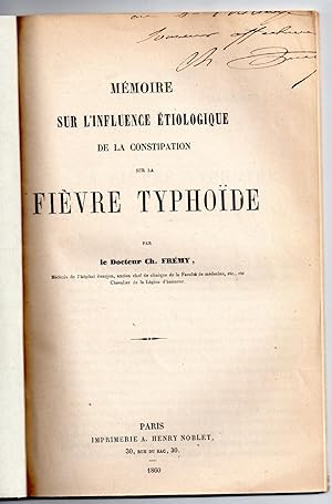 Mémoire sur l'influence étiologique de la constipation sur la fièvre typhoïde [Relié à la suite] ...
