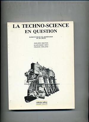 LA TECHNO - SCIENCE EN QUESTION . Eléments pour une archéologie du XX ° siècle