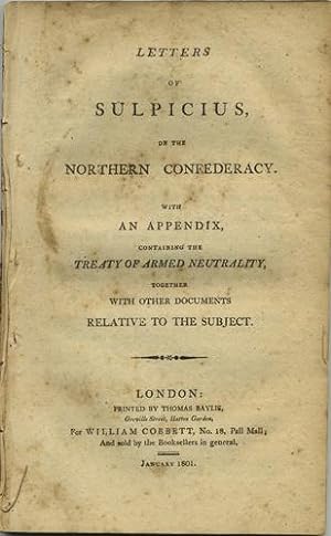 Letters of Sulpicius, on the Northern Confederacy. With an Appendix, containing the Treaty of Arm...
