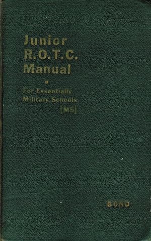 The Junior R.O.T.C. Manual for Essentially Military Schools (MS), Covering the program for the Fi...