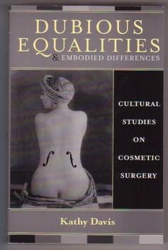 Dubious Equalities and Embodied Differences: Cultural Studies on Cosmetic Surgery (Explorations i...
