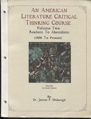 An American Literature Critical Thinking Course: Vol. One Puritanism to Early Realism (1620-1850)...