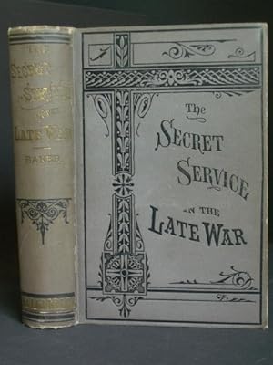The Secret Service in the Late War. Comprising the Author's Introduction to the Leading Men at Wa...