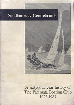Sandbanks & Centreboards. A Sixty-four Year History of the Paremata Boating Club 1923-1987.