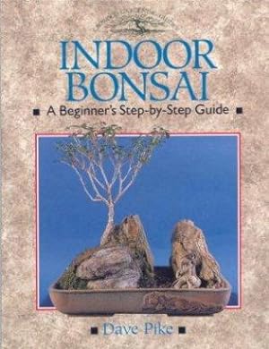 Indoor Bonsai. A Beginner's Step-by-Step Guide.