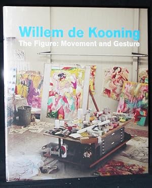 Willem De Kooning : The Figure : Movement and Gesture : Paintings, Sculpture and Drawings