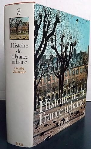 HISTOIRE DE LA FRANCE URBAINE La ville classique Tome 3