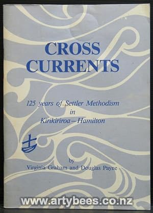 Cross Currents. 125 Years of Settler Methodism in Kirikiriroa - Hamilton