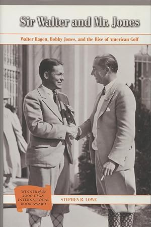 Sir Walter and Mr. Jones: Walter Hagen, Bobby Jones, and the Rise of American Golf