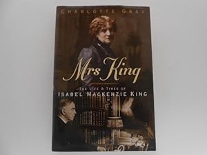 Mrs. King: The Life & Times of Isabel Mackenzie King (signed)