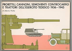 PROIETTILI, CANNONI, SEMOVENTI CONTROCARRO E TRATTORI DELL'ESERCITO TEDESCO 1936- 1945. (BULLETS,...