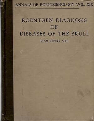 Roentgen Diagnosis of Diseases of the Skull Annals of Roentgenology Vol. XIX