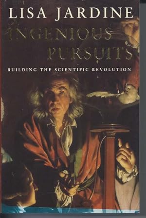 Ingenious Pursuits : Building the Scientific Revolution