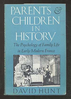 Parents and Children in History: The Psychology of Family Life in Early Modern France