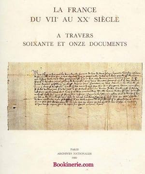 LA FRANCE DU VIIe AU XXe SIÈCLE - A TRAVERS SOIXANTE ET ONZE [71] DOCUMENTS. [MUSÉE DE L'HISTOIRE...