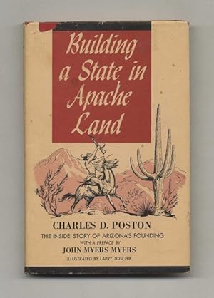 Building a State in Apache Land: The Story of Arizona's Founding Told by Arizona's Founder - 1st ...
